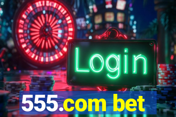 555.com bet